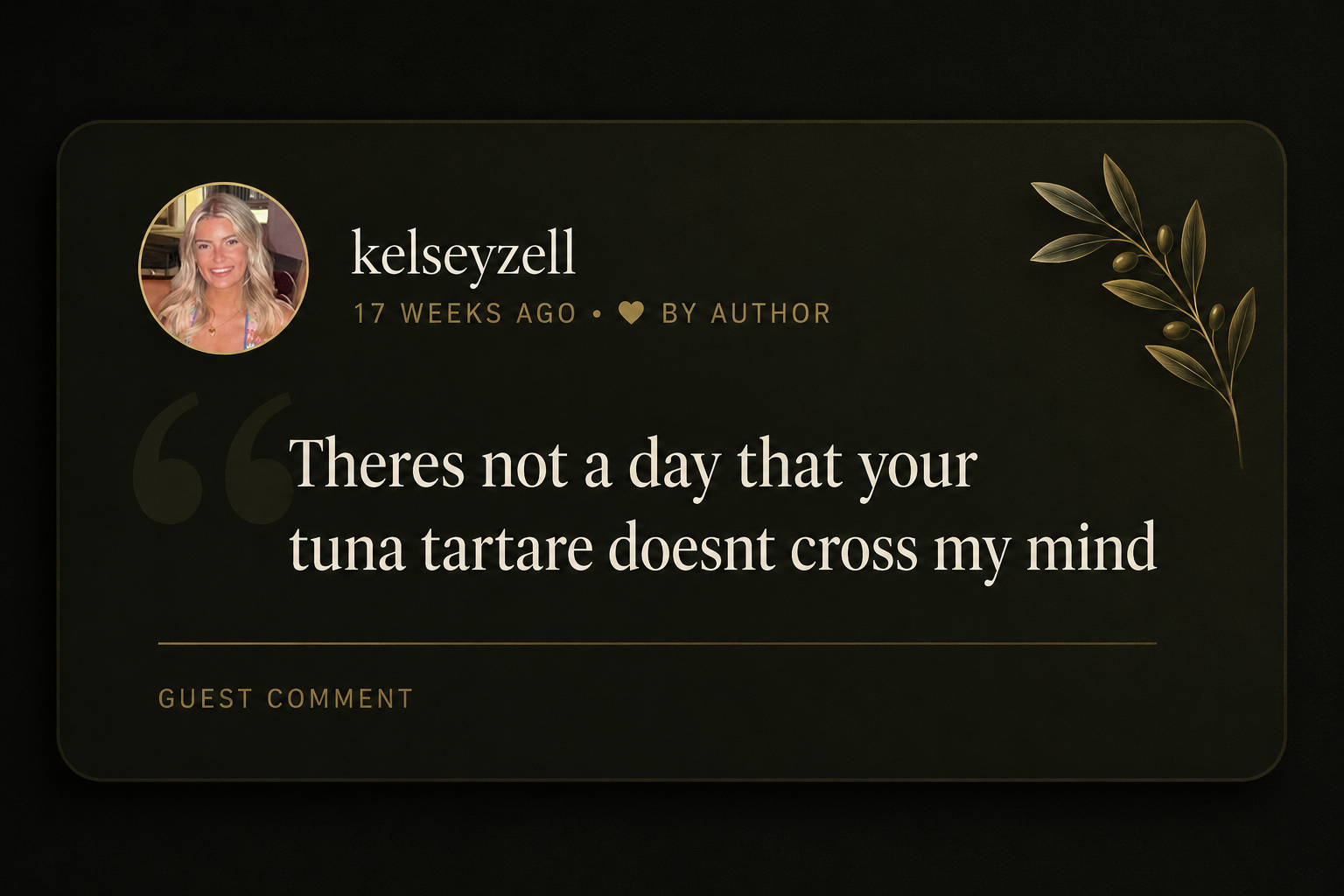 Instagram comment from kelseyzell: There's not a day that your tuna tartare doesn't cross my mind